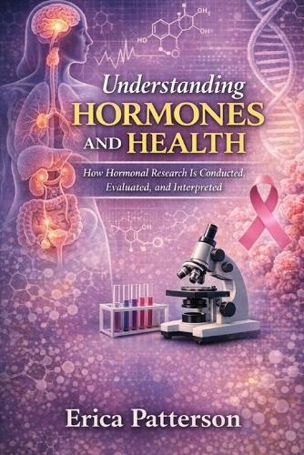 Understanding Hormones and Health: How Hormonal Research is Conducted, Evaluated and Interpreted