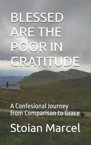 Blessed Are the Poor in Gratitude: A Confesional Journey from Comparison to Grace