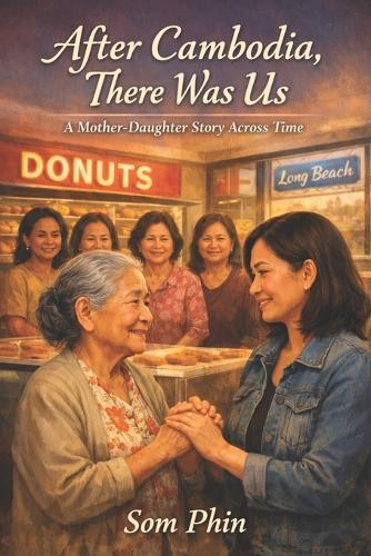 After Cambodia, There Was Us: A Mother-Daughter Story Across Time