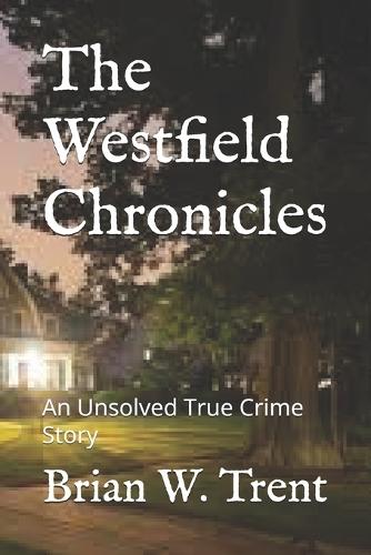 The Westfield Chronicles: An Unsolved True Crime Story