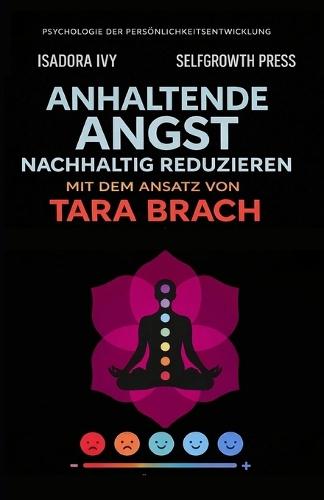 Anhaltende Angst nachhaltig reduzieren mit dem Ansatz von Tara Brach