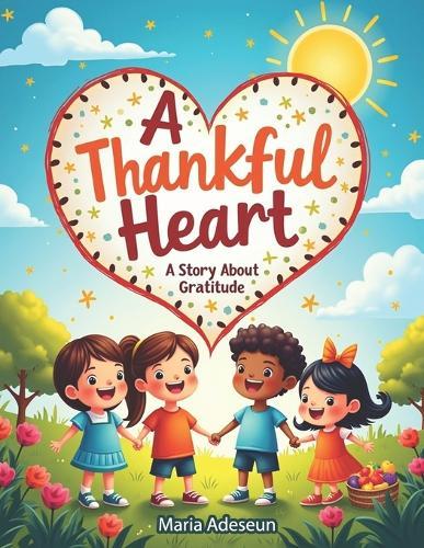 A Thankful Heart: A Story About Gratitude
