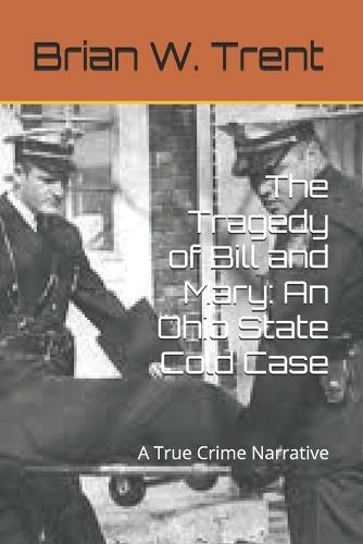 The Tragedy of Bill and Mary: An Ohio State Cold Case: A True Crime Narrative