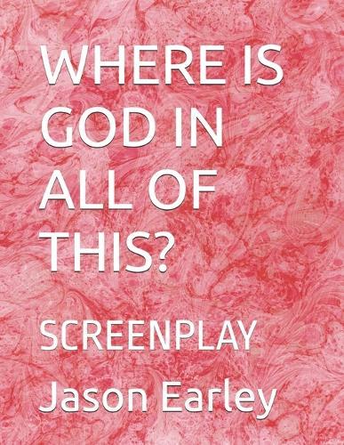 Where Is God in All of This?: Screenplay