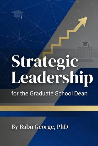 Strategic Leadership for the Graduate School Dean