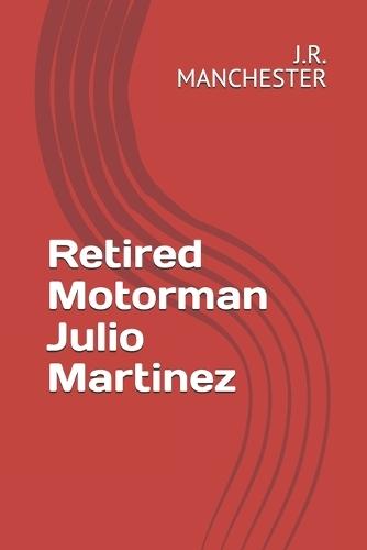 Retired Motorman Julio Martinez