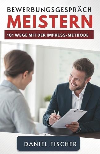 Bewerbungsgespräch Meistern: 101 Wege Mit Der IMPRESS-Methode
