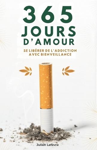 365 Jours D'amour: Se Libérer de L'Addiction Avec Bienveillance