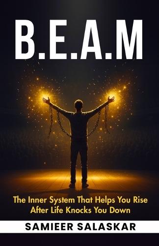 B.E.A.M: The Inner System That Helps You Rise After Life Knocks You Down.