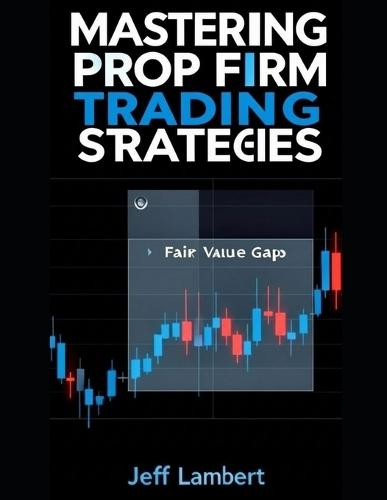 Mastering Prop Firm Trading Strategies
