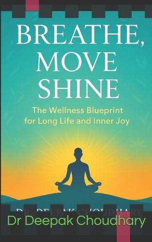 Breathe, Move, Shine: The Wellness Blueprint for Long Life and Inner Joy