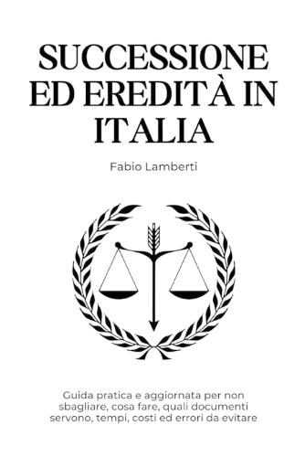Successione ed Eredità in Italia: Guida pratica e aggiornata su documenti, tempi, costi ed errori da evitare