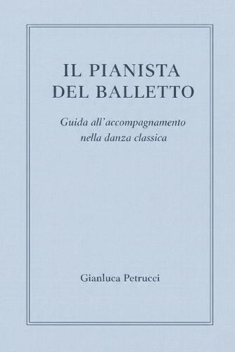 IL PIANISTA DEL BALLETTO - Guida all'accompagnamento nella danza classica
