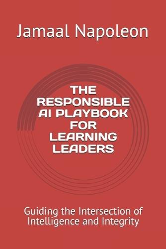 The Responsible AI Playbook for Learning Leaders: Guiding the Intersection of Intelligence and Integrity