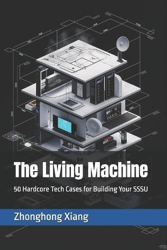 The Living Machine: 50 Hardcore Tech Cases for Building Your SSSU
