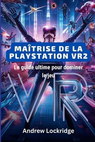 Maîtrise de la PlayStation VR2: Le guide ultime pour dominer le jeu