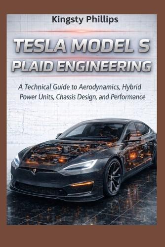 Tesla Model S Plaid Engineering: A Technical Guide to Aerodynamics, Hybrid Power Units, Chassis Design, and Performance