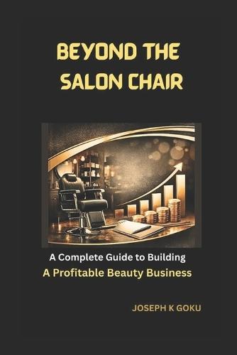 Beyond the Salon Chair: A Complete Guide to Building a Profitable Beauty Business