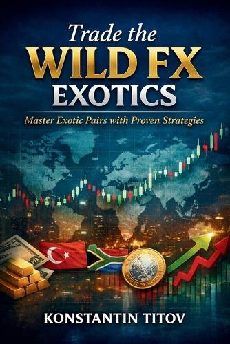 Trade the Wild FX Exotics: Master Exotic Pairs with Proven Strategies