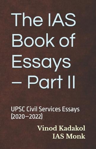 The IAS Book of Essays - Part II: UPSC Civil Services Essays (2020-2022)