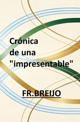 Crónicas de Una ""Impresentable""