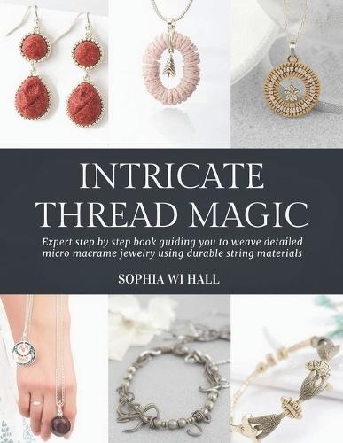 Intricate Thread Magic: Expert step by step book guiding you to weave detailed micro macrame jewelry using durable string materials