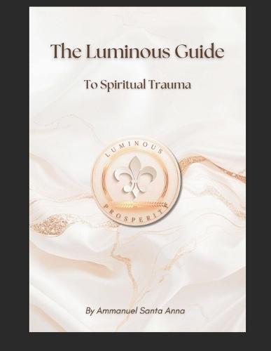 The Luminous Prosperity Guide to Spiritual Trauma