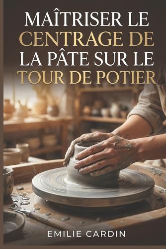 Maîtriser le Centrage de la Pâte sur le Tour de Potier: Guide étape par étape pour débutants confrontés à la frustration du centrage instable en poterie au tour