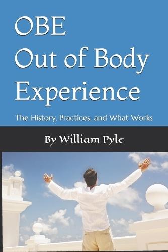 OBE Out of Body Experience: The History, Practices, and What Works