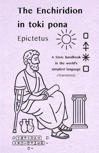 Epictetus: The Enchiridion - in toki pona: A Stoic handbook in the world's simplest language (with sitelen pona)