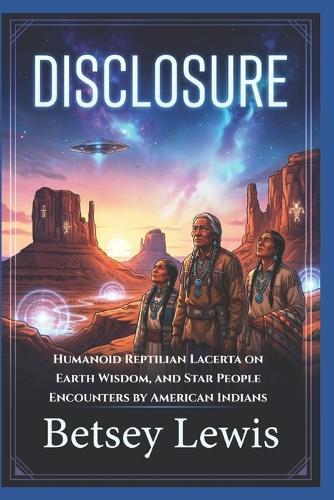 Disclosure: Humanoid Reptilian Lacerta on Earth Wisdom, and Star People Encounters by American Indians