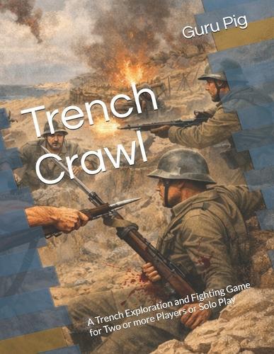 Trench Crawl: A Trench Exploration and Fighting Game for Two or more Players or Solo Play