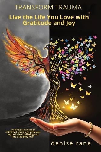 Transform Trauma: Live the Life You Love with Gratitude and Joy