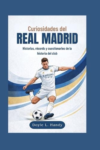 Curiosidades del Real Madrid: Historias, récords y cuestionarios de la historia del club