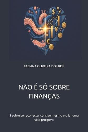 Não É Só Sobre Finanças: É sobre se reconectar consigo mesmo e criar uma vida próspera