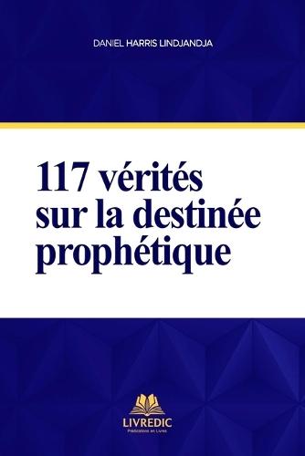 117 Vérités Sur La Destinée Prophétique