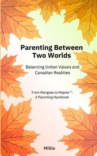 Parenting Between Two Worlds: Balancing Indian Values and Canadian Realities
