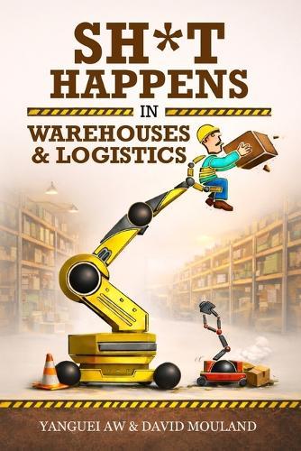 SH*T HAPPENS in Warehouses and Logistics