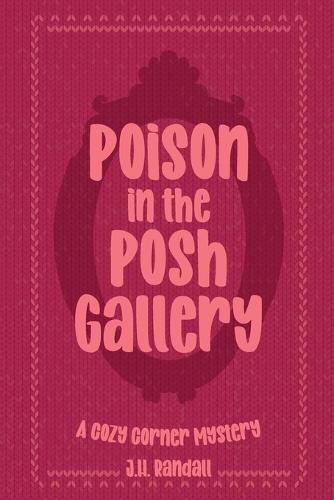 Poison in the Posh Gallery: A Cozy Corner Series Mystery, Book #2