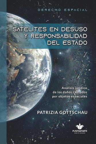 Satelites En Desuso Y Responsabilidad del Estado: Análisis jurídico de los daños causados por objetos espaciales