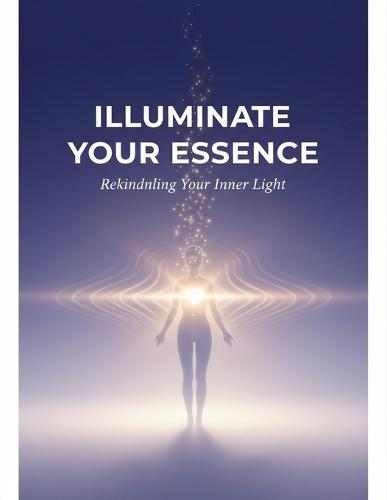 Illuminate Your Essence: Rekindling Your Inner Light