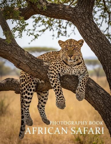 African Safari Photography Book: A Visual Journey Through The Wild Heart Of Africa
