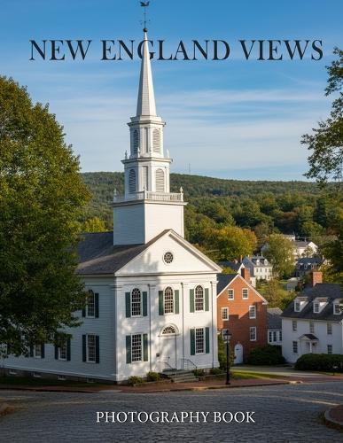 New England Views Photography Book: A Breathtaking Visual Journey Through Historic Landscapes and Coastal Charm