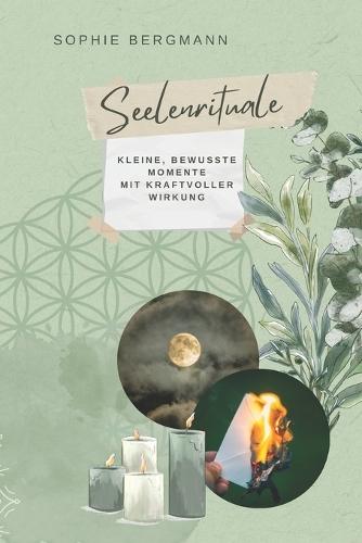 Seelenrituale: Kleine bewusste Momente mit kraftvoller Wirkung