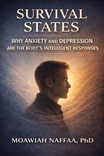 Survival States: Why Anxiety and Depression Are the Body's Intelligent Responses