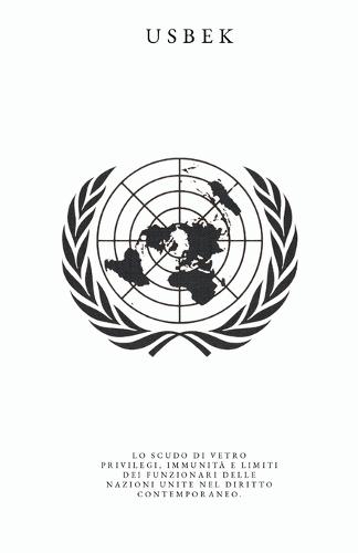 Lo Scudo di Vetro: Privilegi, immunità e limiti dei funzionari delle Nazioni Unite nel diritto contemporaneo.
