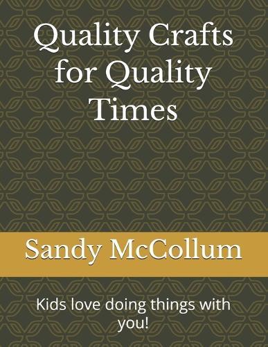 Quality Crafts for Quality Times: Kids love doing things with you!