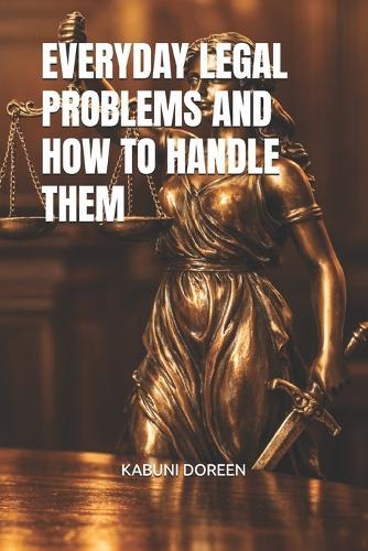 Everyday Legal Problems and How to Handle Them
