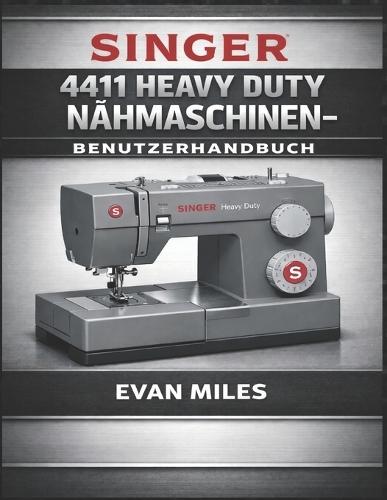 Singer 4411 Heavy Duty Nähmaschinen-Benutzerhandbuch: So richten Sie Ihre Maschine ein, verwenden sie und warten sie für eine langfristige Leistung