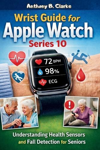 Wrist Guide for Apple Watch Series 10: Understanding Health Sensors, Fall Detection and Daily Setup for Seniors